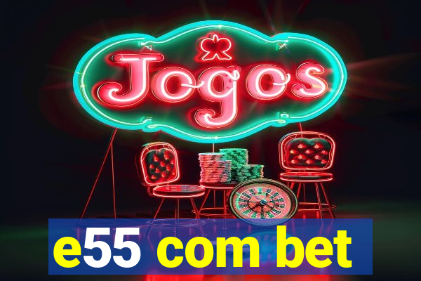 e55 com bet